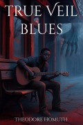 Cover-Bild zum Titel 'True Veil Blues (The Veil Song Chronicles, #1)' von 'Theodore Homuth'