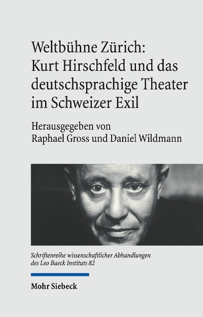 Weltbühne Zürich: Kurt Hirschfeld und das deutschsprachige Theater im Schweizer Exil - 