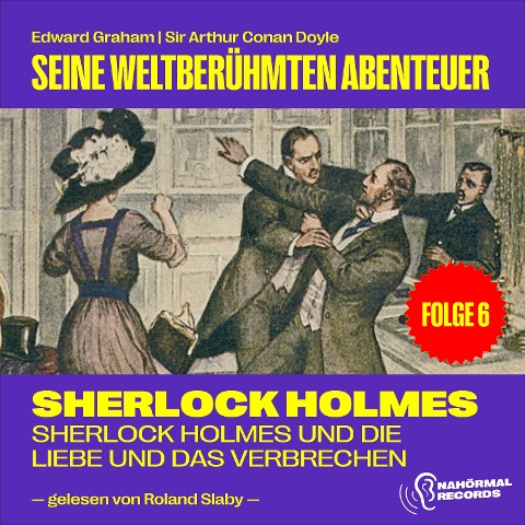Sherlock Holmes und die Liebe und das Verbrechen (Seine weltberühmten Abenteuer, Folge 6) - Arthur Conan Doyle, Edward Graham