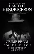 Cover-Bild zum Titel 'Crime from Another Time: Stories of Mystery and Suspense' von 'David H. Hendrickson'