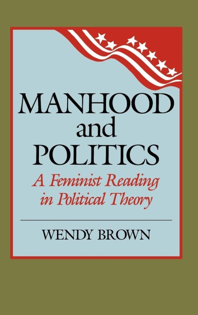 Manhood and Politics - Wendy L. Brown