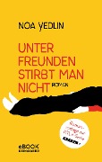 Cover-Bild zum Titel 'Unter Freunden stirbt man nicht' von 'Noa Yedlin'