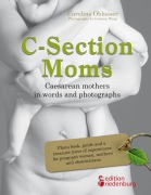 Cover-Bild zum Titel 'C-Section Moms - Caesarean mothers in words and photographs' von 'Caroline Oblasser'