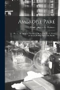 Ambroise Paré; d'après de nouveau documents découverts aux Archives nationales et des papiers de famille - 