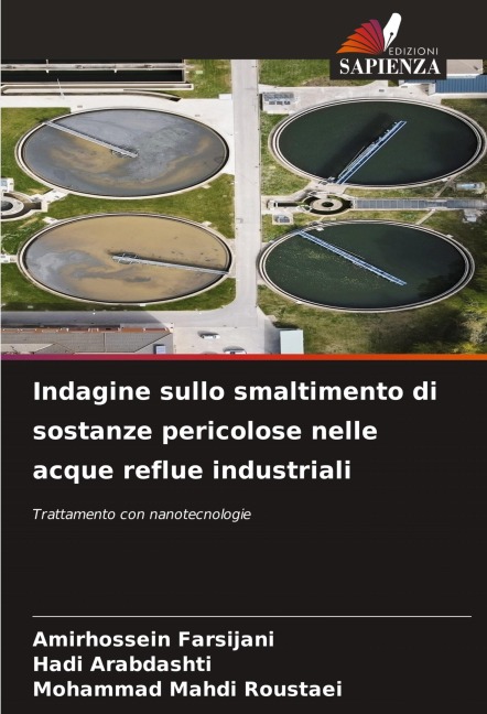 Indagine sullo smaltimento di sostanze pericolose nelle acque reflue industriali - Amirhossein Farsijani, Hadi Arabdashti, Mohammad Mahdi Roustaei