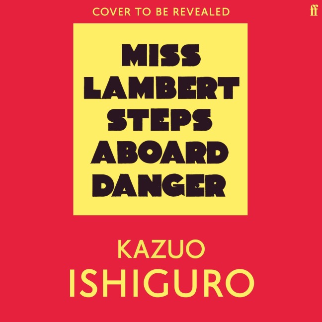 Miss Lambert Steps Aboard Danger - Kazuo Ishiguro
