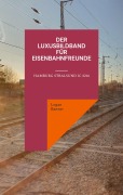 Cover-Bild zum Titel 'Der Luxusbildband für Eisenbahnfreunde' von 'Logan Banner'