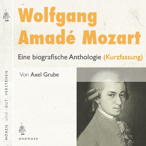 Wolfgang Amadé Mozart. Eine biografische Anthologie (Kurzversion) - Axel Grube