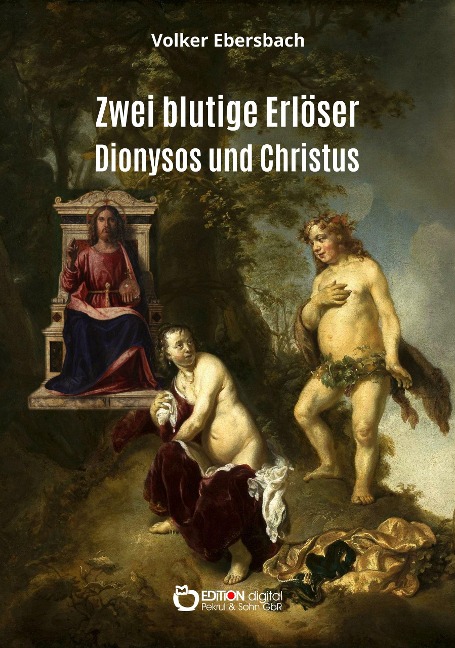 Zwei blutige Erlöser - Dionysos und Christus - Volker Ebersbach