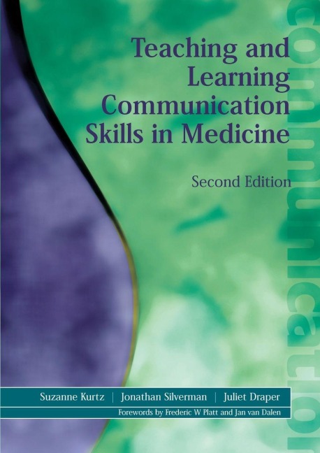 Teaching and Learning Communication Skills in Medicine - Suzanne Kurtz, Jonathan Silverman, Juliet Draper