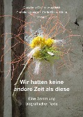 Cover-Bild zum Titel 'Wir hatten keine andere Zeit als diese' von 'Chris Kilian-Hütten, Christine Dieckert, Hanne Gertz, Roland Herzig, Christel Kiefer'