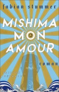 Cover-Bild zum Titel 'Mishima mon Amour' von 'Fabian Stummer'