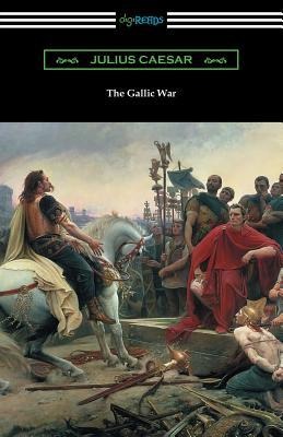 The Gallic War: (Translated by W. A. MacDevitte with an Introduction by Thomas De Quincey) - Julius Caesar