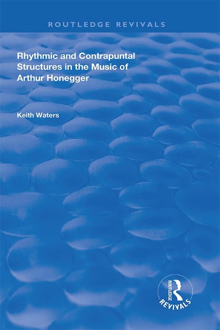 Rhythmic and Contrapuntal Structures in the Music of Arthur Honegger - Keith Waters