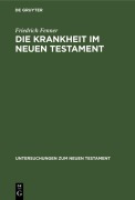 Cover-Bild zum Titel 'Die Krankheit im Neuen Testament' von 'Friedrich Fenner'