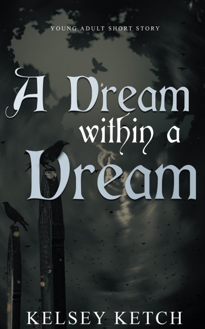 A Dream Within a Dream - Kelsey Ketch