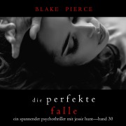 Cover-Bild zum Titel 'Die Perfekte Falle (Ein spannender Psychothriller mit Jessie Hunt¿Band Dreißig)' von 'Blake Pierce'