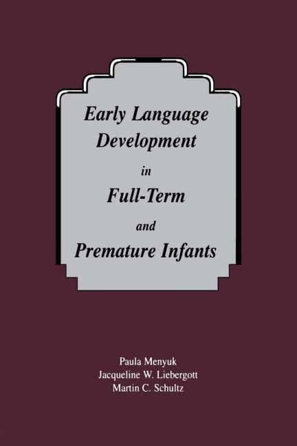 Early Language Development in Full-term and Premature infants - Paula Menyuk, Jacqueline W. Liebergott, Martin C. Schultz