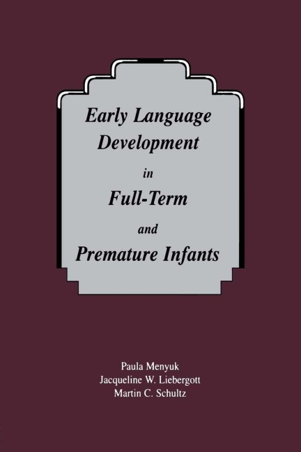 Early Language Development in Full-term and Premature infants - Paula Menyuk, Martin C. Schultz, Jacqueline W. Liebergott