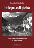 Cover-Bild zum Titel 'Di legno e di pietra. Viaggio fra tradizioni e trasformazioni del mondo contadino' von 'Rosella Osta Sella'