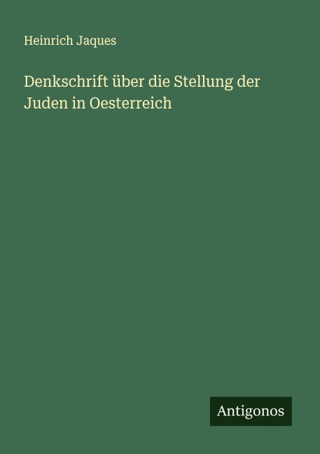 Denkschrift über die Stellung der Juden in Oesterreich - Heinrich Jaques