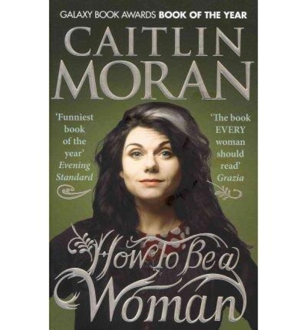 How To Be a Woman - Caitlin Moran