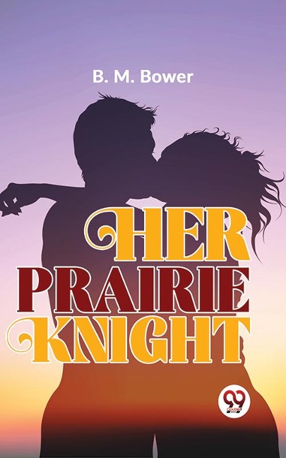 Her Prairie Knight - B. M. Bower