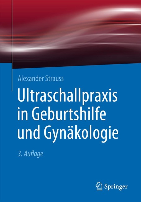 Ultraschallpraxis in Geburtshilfe und Gynäkologie - Alexander Strauss
