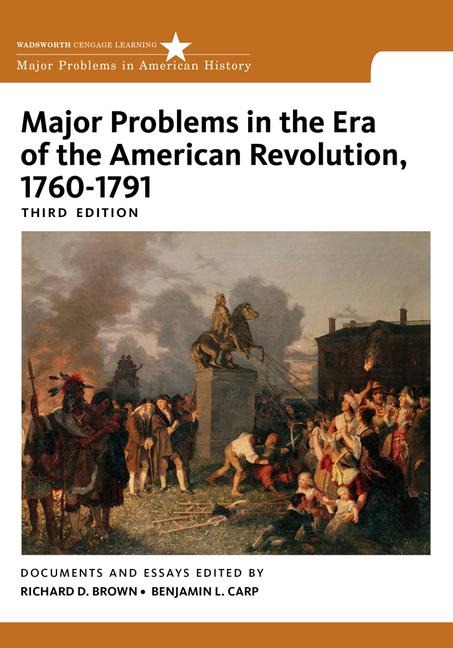 Major Problems in the Era of the American Revolution, 1760-1791 - Richard D Brown, Benjamin Carp