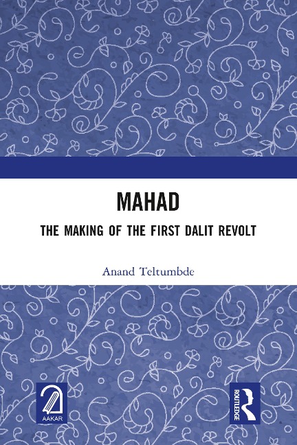 MAHAD: The Making of the First Dalit Revolt - Anand Teltumbde
