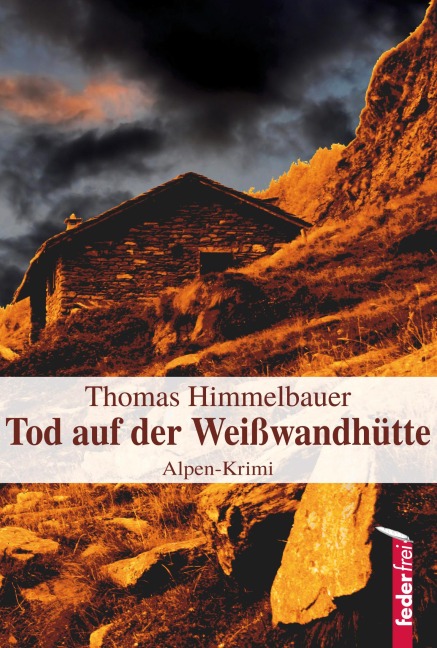 Tod auf der Weißwandhütte: Alpenkrimi - Thomas Himmelbauer