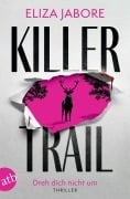 Cover-Bild zum Titel 'Killer Trail - Dreh dich nicht um' von 'Eliza Jabore'