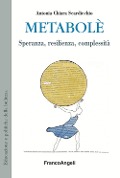 Cover-Bild zum Titel 'Metabolè. Speranza, resilienza, complessità' von 'Antonia Chiara Scardicchio'