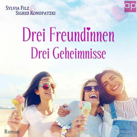Drei Freundinnen ¿ Drei Geheimnisse - Sylvia Filz, Sigrid Konopatzki