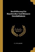 Buchführung Für Handwerker Und Kleinere Geschäftsleute - C. G. Pfullmann