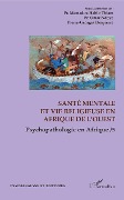 Cover-Bild zum Titel 'Santé mentale et vie religieuse en Afrique de l'Ouest' von 'Thiam, Ndoye, Despierre'