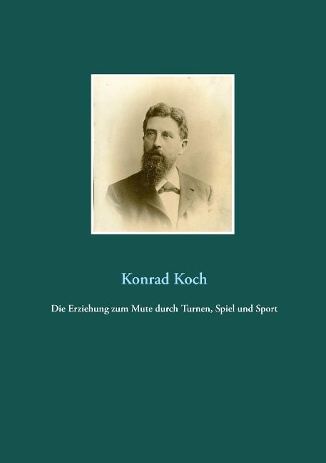 Die Erziehung zum Mute durch Turnen, Spiel und Sport - Konrad Koch
