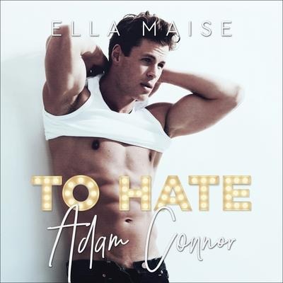 To Hate Adam Connor Lib/E - Ella Maise