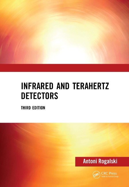 Infrared and Terahertz Detectors, Third Edition - Antoni Rogalski