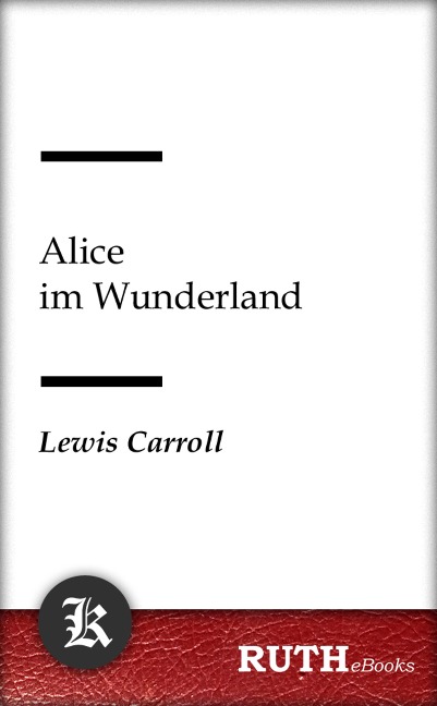 Alice im Wunderland - Lewis Carroll