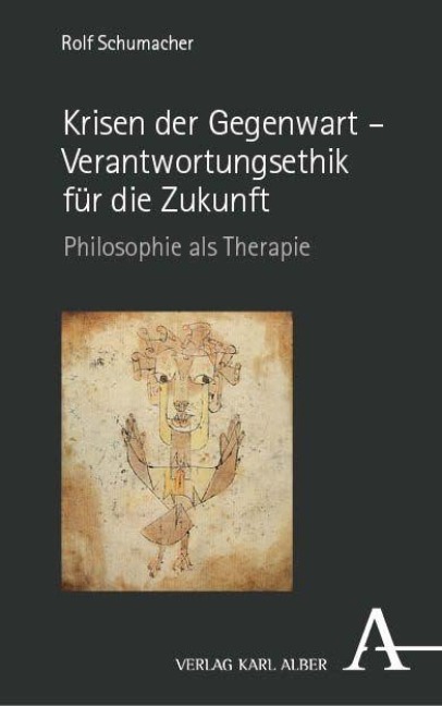 Krisen der Gegenwart - Verantwortungsethik für die Zukunft - Rolf Schumacher