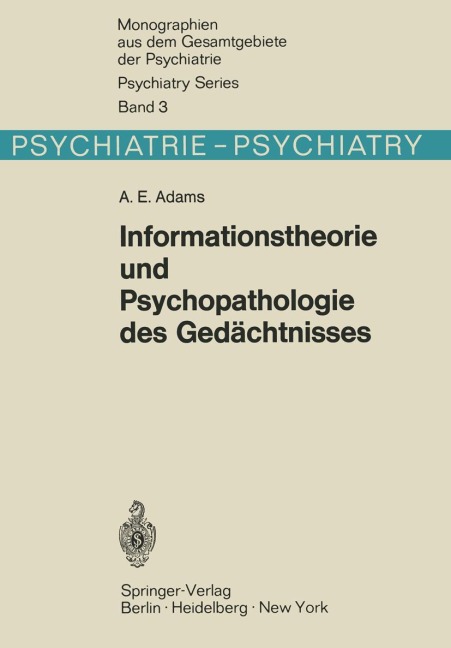 Informationstheorie und Psychopathologie des Gedächtnisses - A. E. Adams
