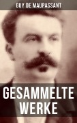 Cover-Bild zum Titel 'Gesammelte Werke von Guy de Maupassant' von 'Guy de Maupassant'