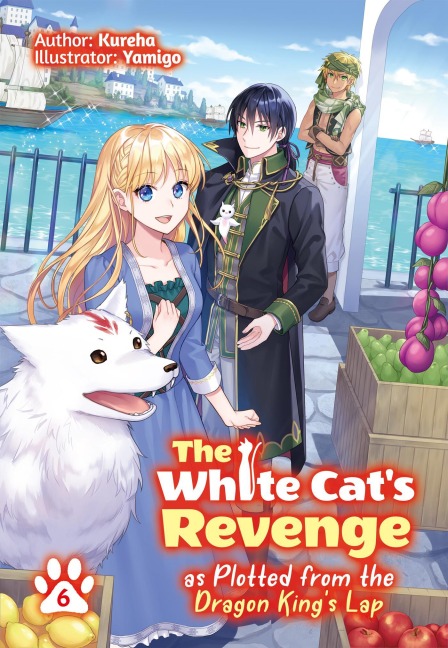 The White Cat's Revenge as Plotted from the Dragon King's Lap: Volume 6 (Light Novel) - Kureha