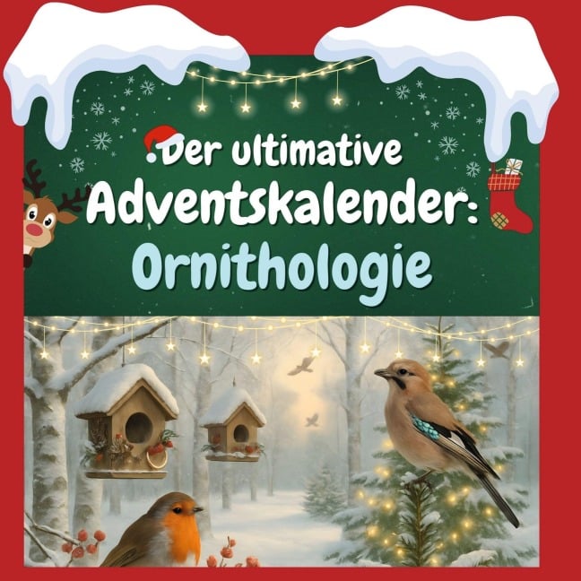 Der ultimative Adventskalender: Ornithologie - Jonah Günther