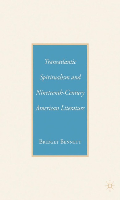 Transatlantic Spiritualism and Nineteenth-Century American Literature - B. Bennett