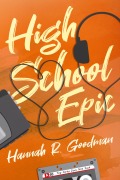 Cover-Bild zum Titel 'High School Epic' von 'Hannah R. Goodman'