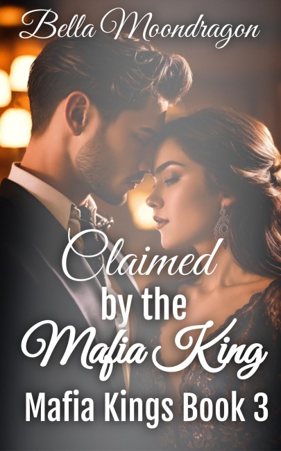Claimed by the Mafia King (Mafia Kings, #3) - Bella Moondragon