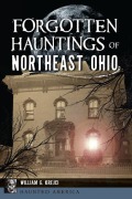 Cover-Bild zum Titel 'Forgotten Hauntings of Northeast Ohio' von 'William G G Krejci'