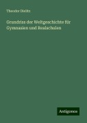Grundriss der Weltgeschichte für Gymnasien und Realschulen - Theodor Dielitz